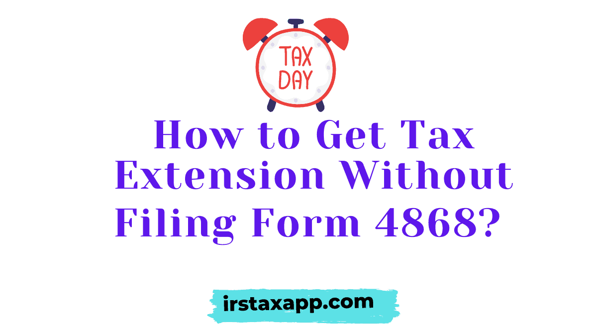Tax extension IRS automatically give without filing Form 4868 if you do